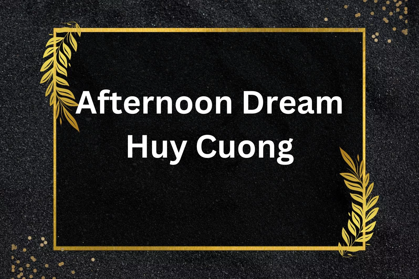 Afternoon Dream Huy Cuong • Afternoon Dream • 2021